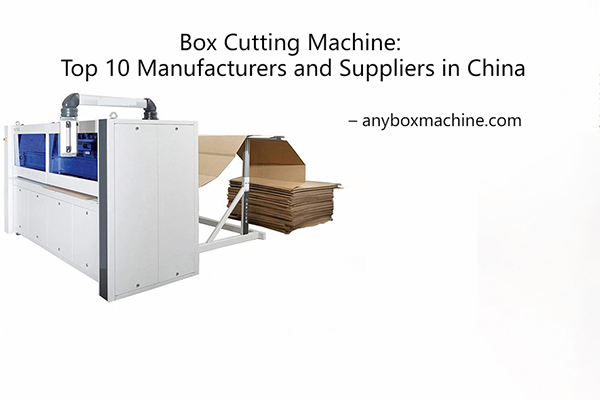 Box Cutting Machine Manufacturers and Suppliers in China