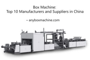 Box Machine Manufacturers and Suppliers in China