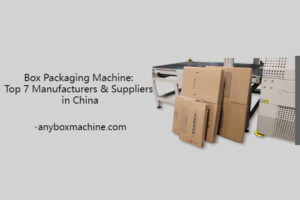 Box Packaging Machine Manufacturers in China