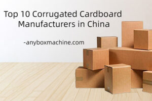 Top 10 Corrugated Cardboard Manufacturers in China