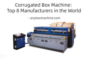 Top 8 corrugated box machine manufacturers in the world
