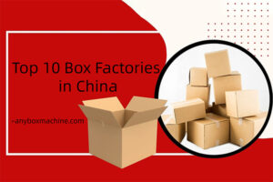 Top 10 Box Factories in China